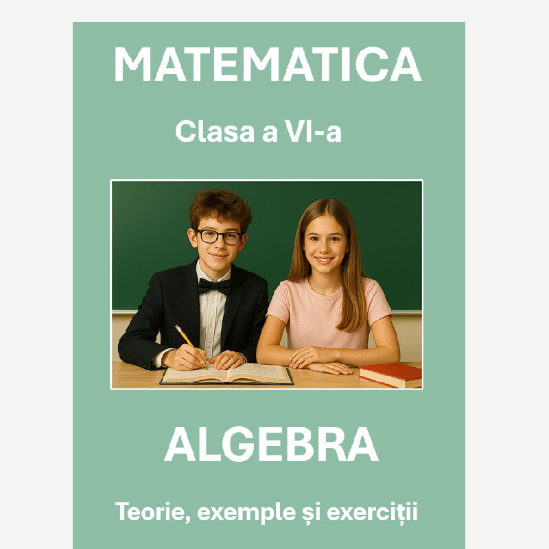 P0310 Algebră – Clasa a VI-a – Teorie, exemple și exerciții