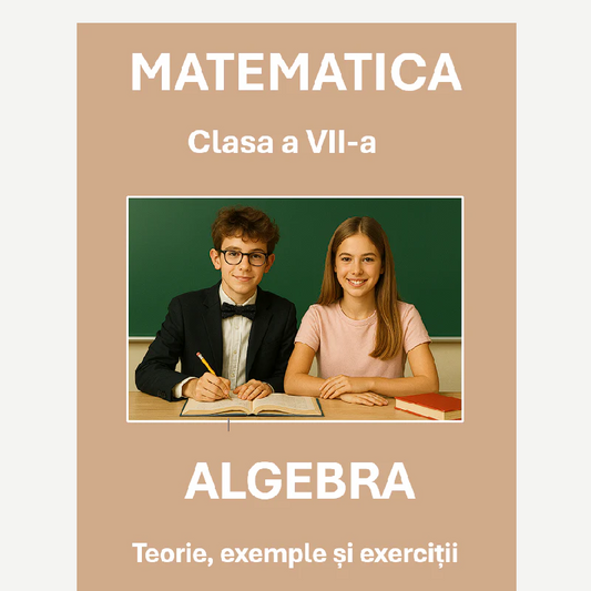 P0300  Algebră – Clasa a VII-a – Teorie, exemple și exerciții