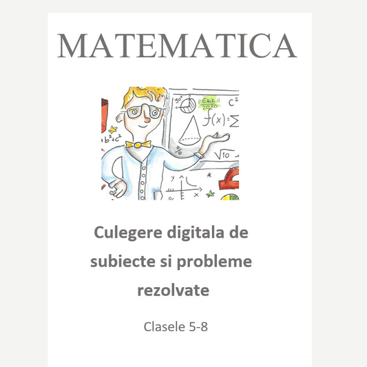 P0190  Culegere digitală de subiecte și probleme rezolvate pentru clasele 5–8